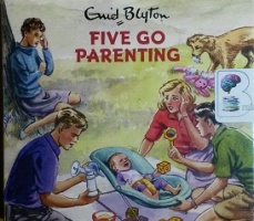Enid Blyton - Five Go Parenting written by Bruno Vincent performed by Bruno Vincent on CD (Abridged)
